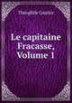 Le capitaine Fracasse, Volume 1, Theophile Gautier 