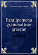 Paralipomena grammaticae graecae, Christian August Lobeck 