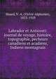 Labrador et Anticosti: journal de voyage, histoire, topographie, pecheurs canadiens et acadiens, Indiens montagnais, Huard, V.-A. (Victor-Alphonse), 1853-1929 