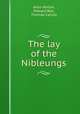 The lay of the Nibleungs, Alice Horton, Edward Bell, Thomas Carlyle 