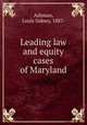 Leading law and equity cases of Maryland, Ashman, Louis Sidney, 1887- 
