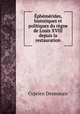 Ephemerides, historiques et politiques du regne de Louis XVIII depuis la restauration, Cyprien Desmarais 