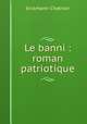 Le banni : roman patriotique, Erckmann-Chatrian 