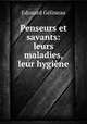 Penseurs et savants: leurs maladies, leur hygiene, Edouard Gelineau 