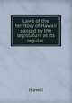Laws of the territory of Hawaii passed by the legislature at its regular ., Hawii 