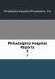 Philadelphia Hospital Reports. 5, Philadelphia Hospital (Philadelphia, Pa.) 