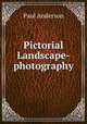 Pictorial Landscape-photography, Paul Anderson 