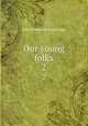 Our young folks. 2, Trowbridge, J. T. (John Townsend), 1827-1916 