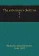 The alderman`s children. 3, Richards, James Brinsley, 1846-1892 