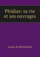 Phidias: sa vie et ses ouvrages, Louis de Ronchaud 