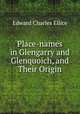 Place-names in Glengarry and Glenquoich, and Their Origin, Edward Charles Ellice 