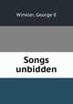 Songs unbidden, George E. Winkler 