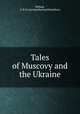 Tales of Muscovy and the Ukraine, Bishop, G. B. H. (George Bernard Hamilton) 