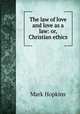 The law of love and love as a law: or, Christian ethics, Hopkins, Mark 
