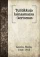 Tulitikkuja lainaamassa : kertomus, Lassila, Maiju, 1868-1918 