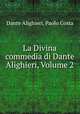 La Divina commedia di Dante Alighieri, Volume 2, Dante Alighieri, Paolo Costa 