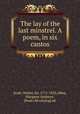 The lay of the last minstrel. A poem, in six cantos, Scott, Walter, Sir, 1771-1832,Allen, Margaret Andrews, [from old catalog] ed 