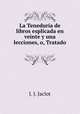 La Teneduria de libros esplicada en veinte y una lecciones, o, Tratado ., J. J. Jaclot 