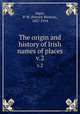 The origin and history of Irish names of places. v.2, Joyce, P. W. (Patrick Weston), 1827-1914 
