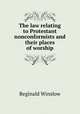 The law relating to Protestant nonconformists and their places of worship, Reginald Winslow 