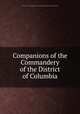 Companions of the Commandery of the District of Columbia, Military order of the loyal legion of the United States. District of Columbia commandery 