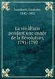 La vie aParis pendant une annee de la Revolution, 1791-1792, Isambert, Gustave, 1841-1902 