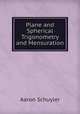 Plane and Spherical Trigonometry and Mensuration, Aaron Schuyler 