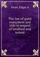 The law of quiet enjoyment and title in respect of landlord and tenant, Edgar A. Swan 