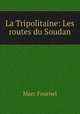 La Tripolitaine: Les routes du Soudan, Marc Fournel 