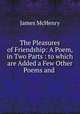 The Pleasures of Friendship: A Poem, in Two Parts : to which are Added a Few Other Poems and ., James McHenry 
