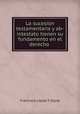 La sucesion testamentaria y ab-intestato tienen su fundamento en el derecho ., Francisco Lopez Y Zayas 