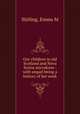 Our children in old Scotland and Nova Scotia microform : with sequel being a history of her work, Emma M. Stirling 