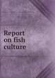 Report on fish culture, Canada. Dept. of Fisheries,Canada. Dept. of Fisheries. Report on fish-breeding operations 