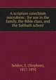 A scripture catechism microform : for use in the family, the Bible class, and the Sabbath school, Selden, S. (Stephen), 1817-1892 