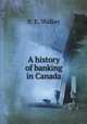 A history of banking in Canada, B. E. Walker 