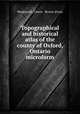 Topographical and historical atlas of the county of Oxford, Ontario microform, Wadsworth, Unwin & Brown (Firm) 