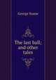 The last ball; and other tales, George Soane 