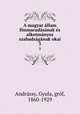 A magyar allam fonmaradasanak es alkotmanyos szabadsaganak okai, Gyula Andra?ssy 