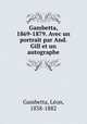 Gambetta, 1869-1879. Avec un portrait par And. Gill et un autographe, Le?on Gambetta 