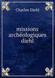 missions archeologiques diehl, Charles Diehl 