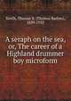 A seraph on the sea, or, The career of a Highland drummer boy microform, Smith, Thomas B. (Thomas Barlow), 1839-1933 