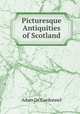 Picturesque Antiquities of Scotland, Adam de Cardonnel 