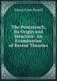The Pentateuch, Its Origin and Structure: An Examination of Recent Theories, Edwin Cone Bissell 