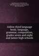 Aldine third language book; language, grammar, composition, grades seven and eight and junior high schools, Spaulding, Frank E. (Frank Ellsworth), b. 1866,Bryce, Catherine T. (Catherine Turner), 1871-1951, joint author,Beuhler, Huber Gray, 1864-1924, joint author 