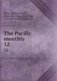 The Pacific monthly. 12, Wells, William Bittle, [from old catalog] ed,Pease, Lute, [from old catalog] ed 