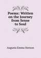 Poems: Written on the Journey from Sense to Soul, Augusta Emma Stetson 