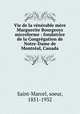 Vie de la venerable mere Marguerite Bourgeoys microforme : fondatrice de la Congregation de Notre-Dame de Montreal, Canada, Saint-Marcel, soeur, 1851-1932 