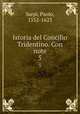 Istoria del Concilio Tridentino. Con note. 5, Sarpi, Paolo, 1552-1623 