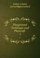 Playground Technique and Playcraft .. 1, Arthur Leland, Lorna Higbee Leland 