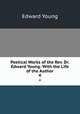 Poetical Works of the Rev. Dr. Edward Young: With the Life of the Author. 4, Edward Young 